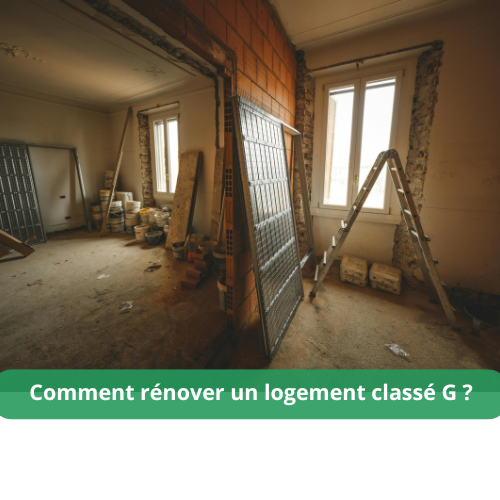 Comment rénover un logement classé G ?